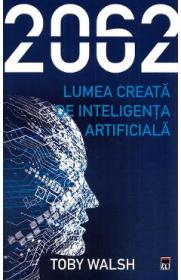 2062. Lumea creata de inteligenta artificiala - Toby Walsh