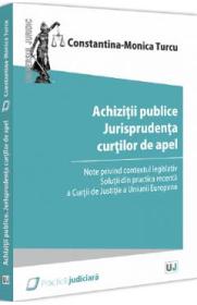 Achizitii publice. Jurisprudenta curtilor de apel - Constantina-Monica Turcu - Constantina Monica Turcu