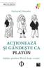 Actioneaza si gandeste ca Platon - Nathanael Masselot