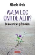 Avem loc unii de altii? Democratizare si feminism - Mihaela Miroiu