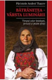 Batranetea. Varsta luminarii - Andrei Tkacev