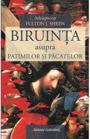 Biruinta asupra patimilor si pacatelor - Fulton J. Sheen