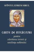 Carte de rugaciuni pentru zdrobirea inimii si umilinta sufletului - Sfantul Efrem Sirul