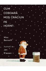 Cum coboara Mos Craciun pe horn? - Mac Barnett