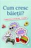 Cum cresc baietii? - Alex Frith, Felicity Brooks - Felicity Brooks