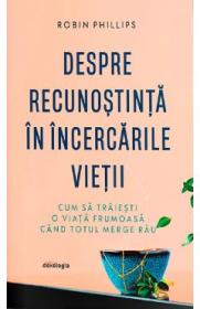 Despre recunostinta in incercarile vietii - Robin Phillips
