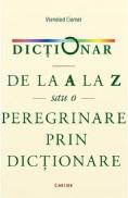 Dictionar de la A la Z sau o peregrinare prin dictionare - Vsevolod Ciornei