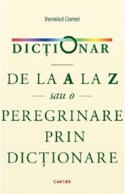 Dictionar de la A la Z sau o peregrinare prin dictionare - Vsevolod Ciornei