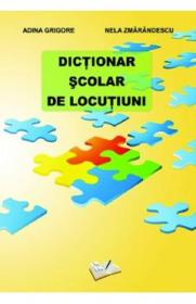 Dictionar scolar de locutiuni - Adina Grigore, Nela Zmarandescu - Nela Zmarandescu