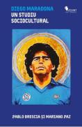 Diego Maradona. Un studiu sociocultural - Pablo Brescia, Mariano Paz - Mariano Paz