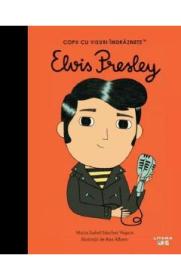 Elvis Presley. Copii cu visuri indraznete - Maria Isabel Sanchez Vegara