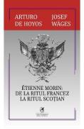 Etienne Morin: De la Ritul Francez la Ritul Scotian - Arturo de Hoyos, Josef Wages - Arturo De Hoyos