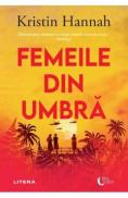 Femeile din umbra - Kristin Hannah