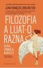 Filozofia a luat-o razna - Jean-Francois Braunstein