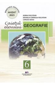 Geografie - Clasa 6 - Caietul elevului - Dorin Fiscutean, Mihaela-Cornelia Fiscutean, Ciprian Mihai - Ciprian Mihai