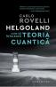 Helgoland. Cum sa intelegem teoria cuantica - Carlo Rovelli