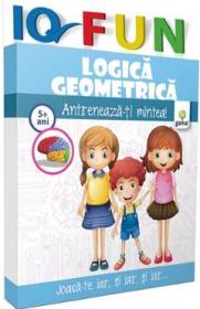 IQ Fun - Logica geometrica - Antreneaza-ti mintea! 5 ani+ - -