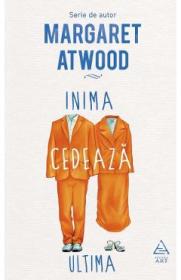 Inima cedeaza ultima - Margaret Atwood