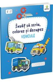 Invat sa scriu, colorez si decupez: Vehicule - Autor Anonim