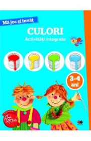 Ma joc si invat: Culori. Activitati integrate 3-4 ani - -
