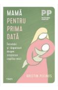 Mama pentru prima data. Intrebari si raspunsuri despre cresterea copiilor mici - Kristin Pleines