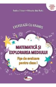 Matematica si explorarea mediului. Exerseaza cu Aramis - Clasa 1 - Fise de evaluare - Mihaela-Ada Radu, Rodica Chiran - Rodica Chiran