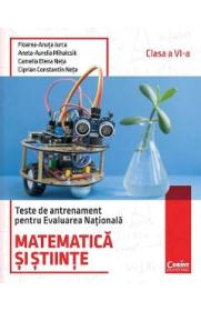 Matematica si stiinte. Teste de antrenament pentru Evaluarea Nationala - Clasa 6 - Floarea-Ancuta Jurca, Aneta-Aurelia Mihalcsik, Camelia Elena Neta, Ciprian Constantin Neta - Ciprian Constantin Neta