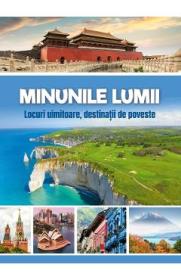 Minunile lumii. Locuri uimitoare, destinatii de poveste - -