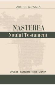 Nasterea Noului Testament - Arthur G. Patzia