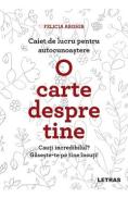 O carte despre tine. Caiet de lucru pentru autocunoastere - Felicia Arghir