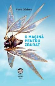 O masina pentru zburat - Horia Garbea