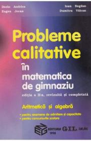 Probleme calitative in matematica de gimnaziu. Aritmetica si algebra - Dorin Andrica, Eugen Jecan, Ioan Bogdan, Dumitru Valcan - Dumitru Valcan