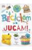 Reciclam si ne jucam! Activitati creative pentru micii ecologisti - Autor Anonim