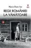 Regii Romaniei la vanatoare - Narcis Dorin Ion