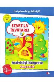 Start la invatare! Activitati integrate pentru grupa mica - -