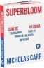 Superbloom. Cum ne dezbina tehnologiile care ar trebui sa ne aduca impreuna - Nicholas Carr