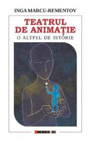 Teatrul de animatie. O altfel de istorie - Inga Marcu-Rementov