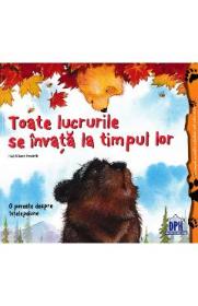 Toate lucrurile se invata la timpul lor - Heidi Howarth, Daniel Howarth - Daniel Howarth