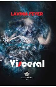 Visceral - Lavinia Feyer